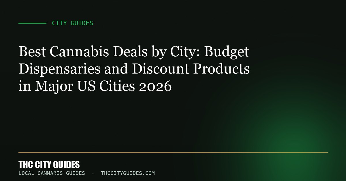 Best Cannabis Deals by City: Budget Dispensaries and Discount Products in Major US Cities 2026