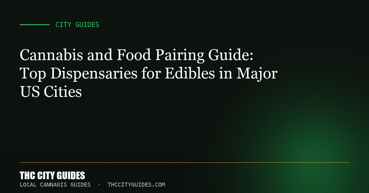 Cannabis and Food Pairing Guide: Top Dispensaries for Edibles in Major US Cities