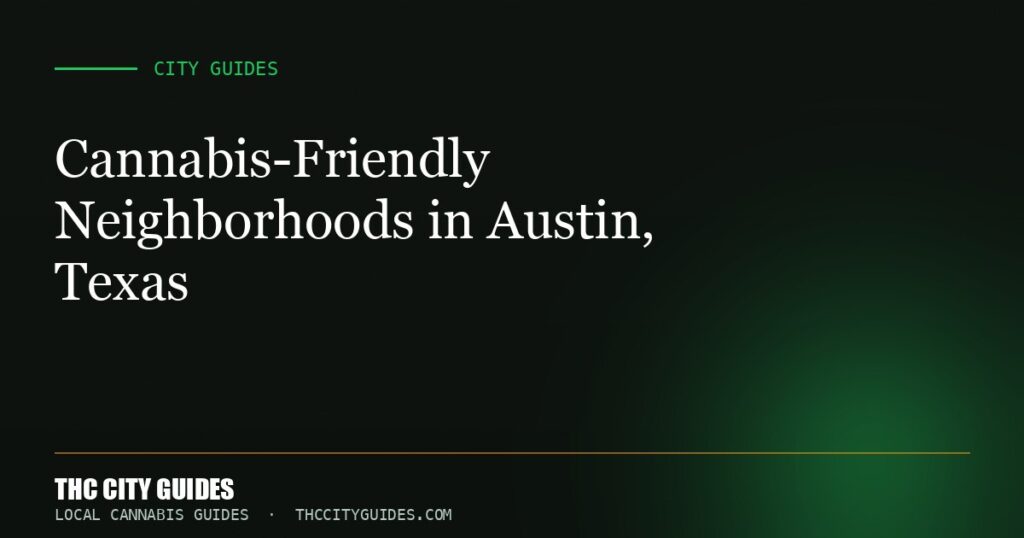 Cannabis-Friendly Neighborhoods in Austin, Texas