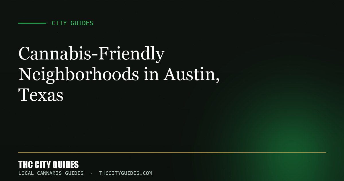 Cannabis-Friendly Neighborhoods in Austin, Texas