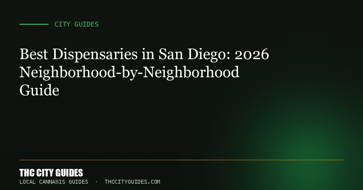 Best Dispensaries in San Diego: 2026 Neighborhood-by-Neighborhood Guide